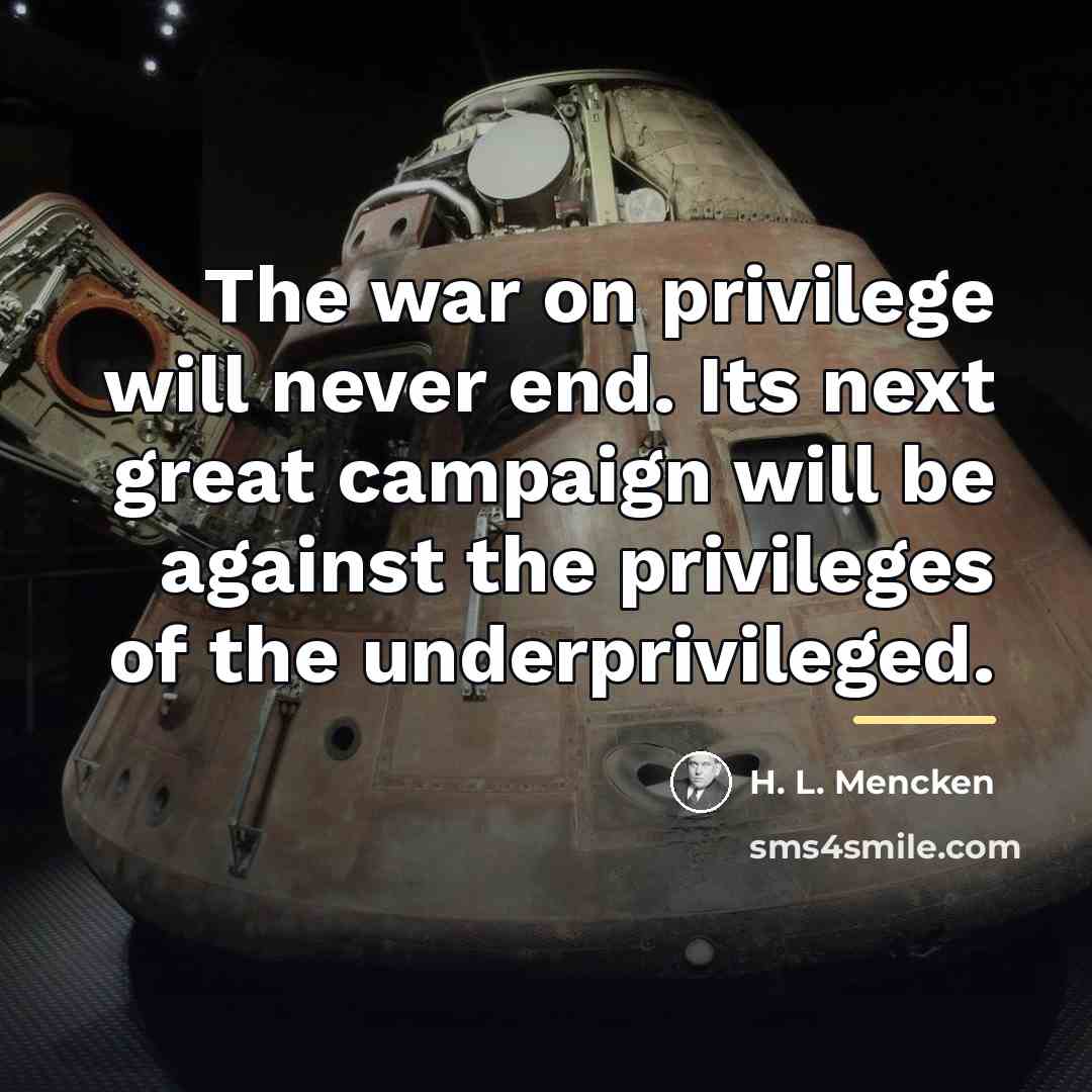 “The war on privilege will never end. Its next great…” quote by H. L. Mencken
