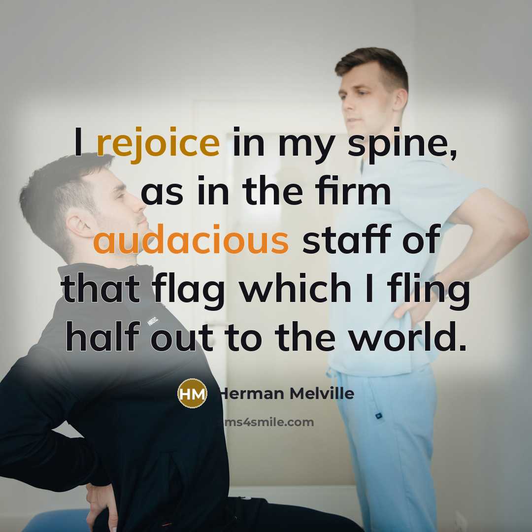 “I rejoice in my spine, as in the firm audacious…” quote by Herman Melville