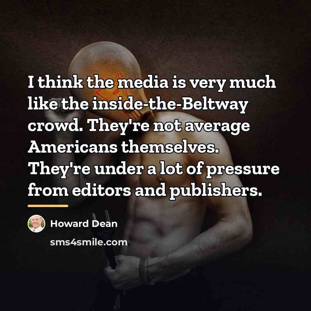 “I think the media is very much like the inside-the-Beltway…” quote by Howard Dean