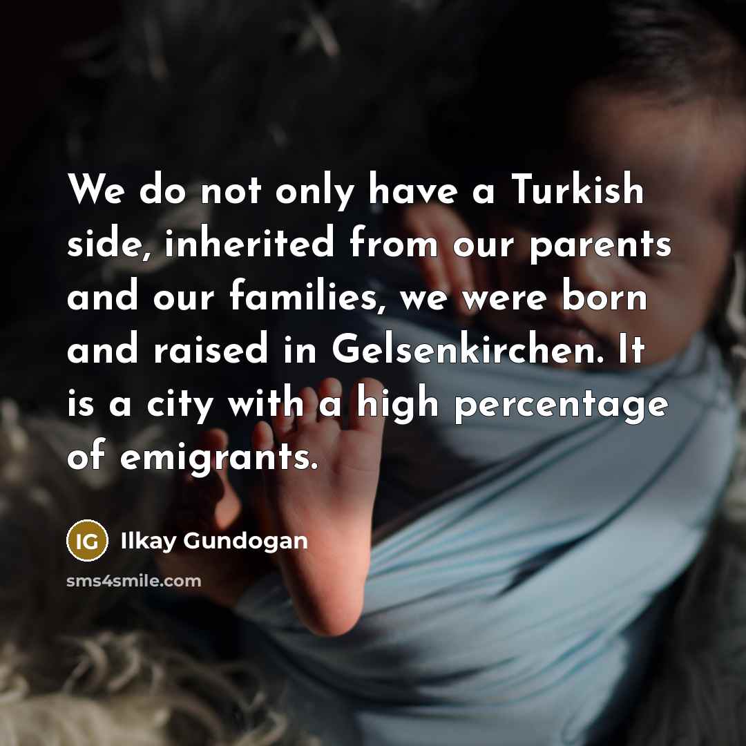 “We do not only have a Turkish side, inherited from…” quote by Ilkay Gundogan