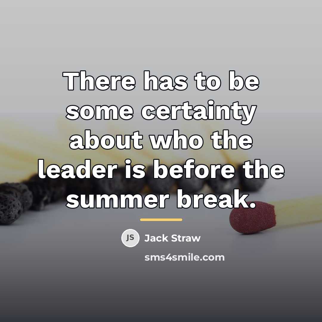 “There has to be some certainty about who the leader…” quote by Jack Straw