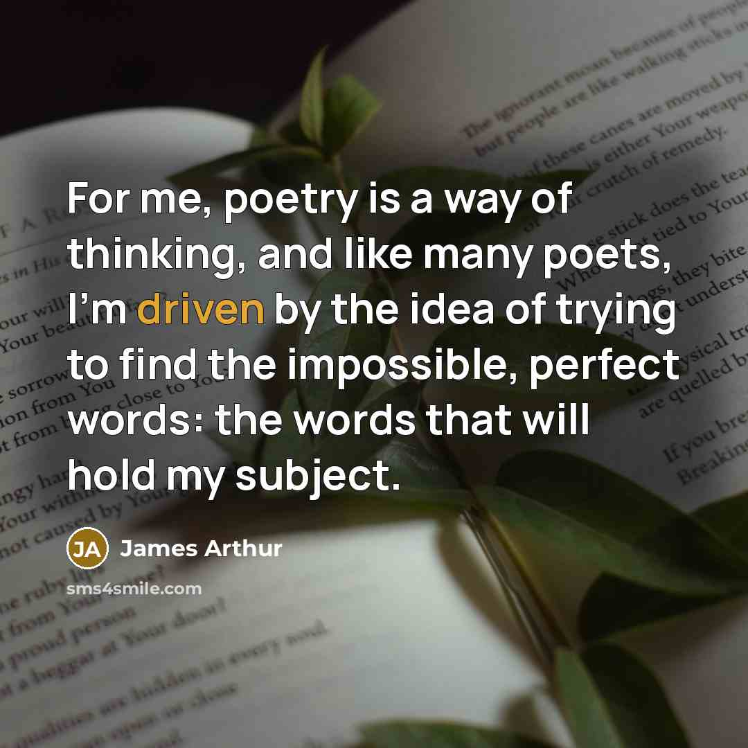 “For me, poetry is a way of thinking, and like…” quote by James Arthur