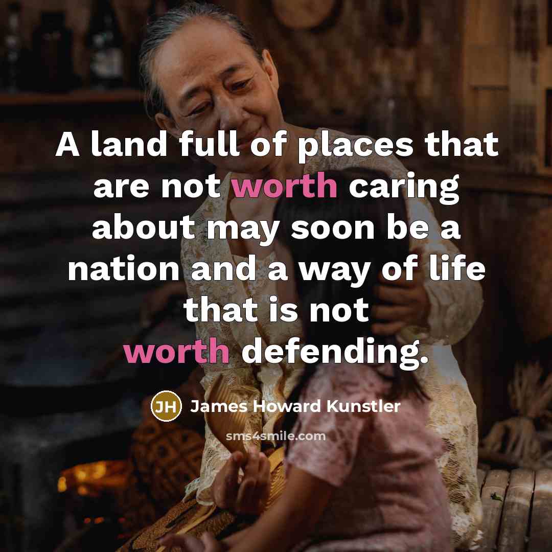 “A land full of places that are not worth caring…” quote by James Howard Kunstler