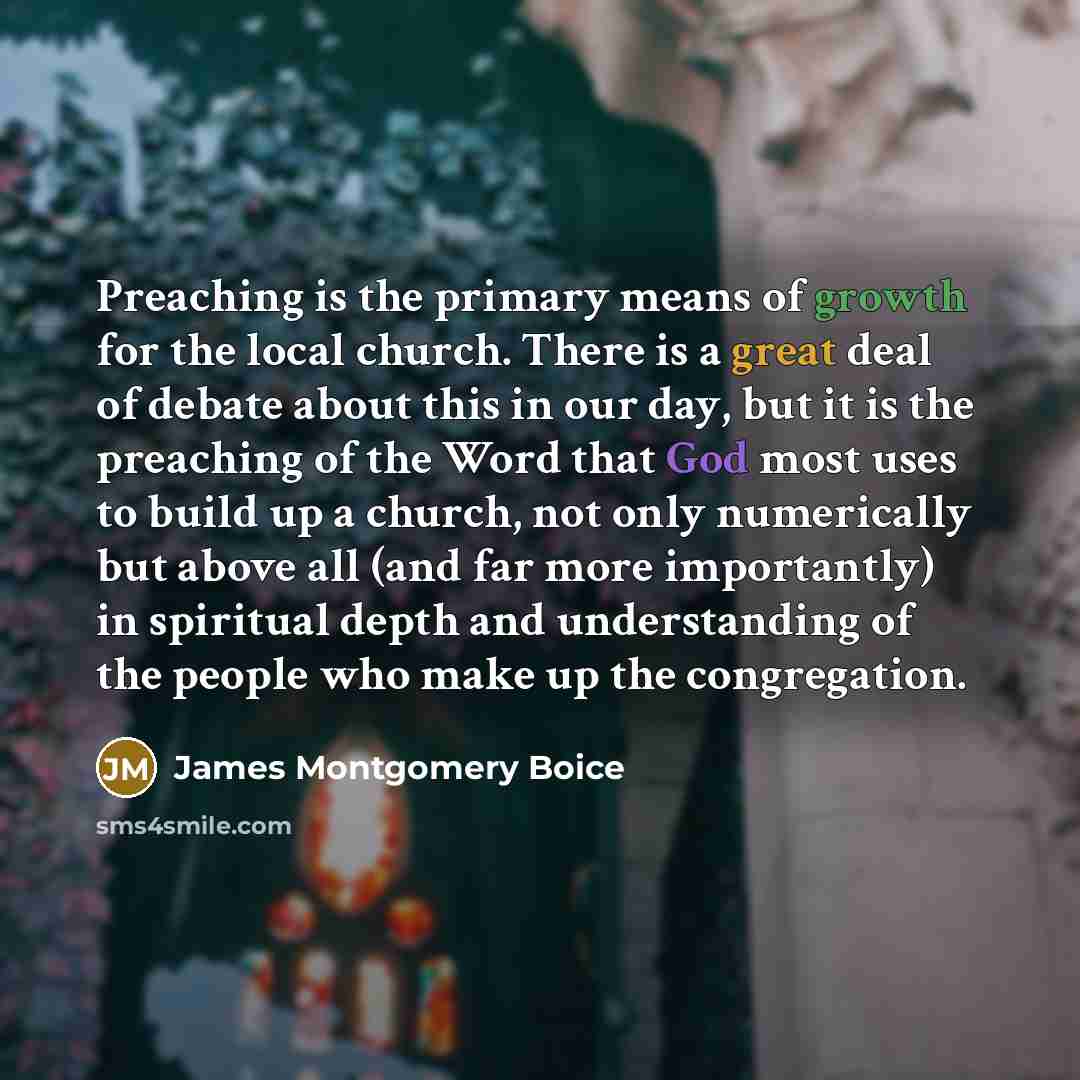 “Preaching is the primary means of growth for the local…” quote by James Montgomery Boice