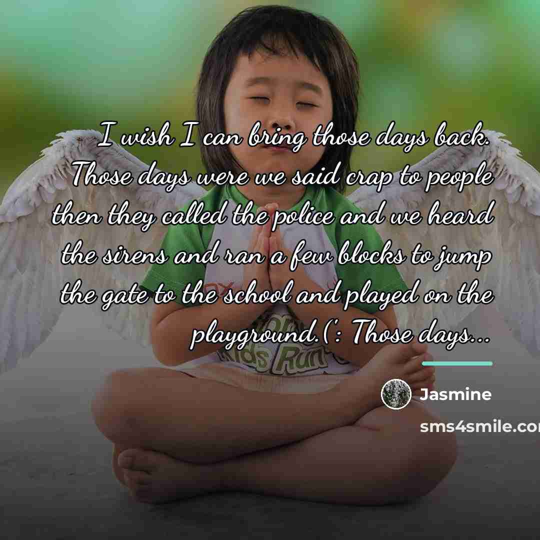“I wish I can bring those days back. Those days…” quote by Jasmine