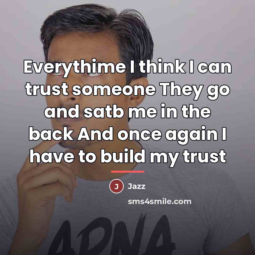 “Everythime I think I can trust someone They go and…” quote by Jazz