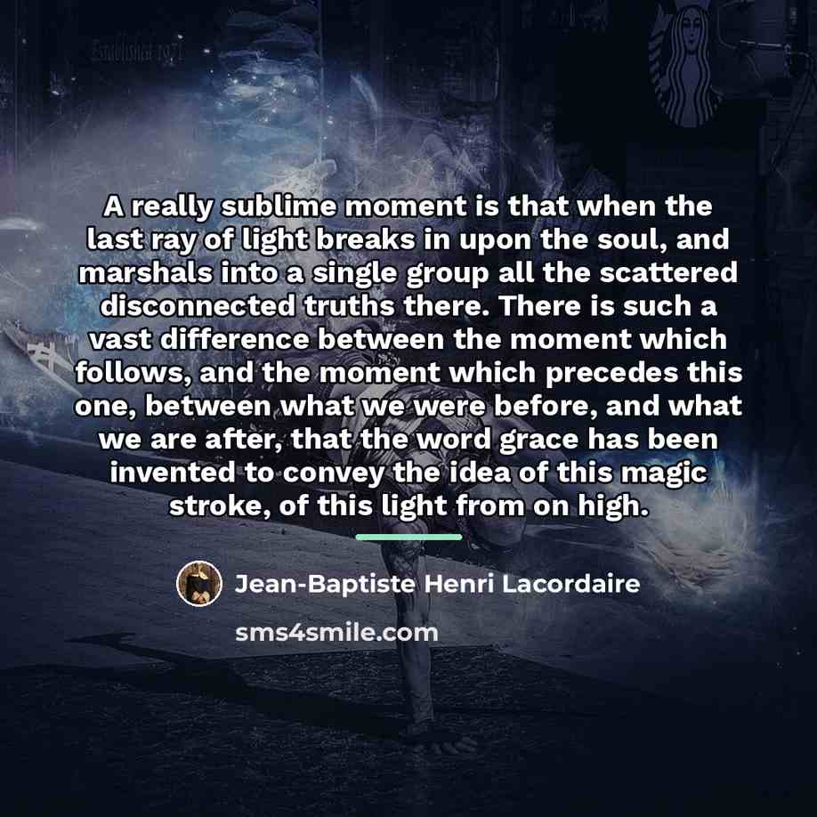 “A really sublime moment is that when the last ray…” quote by Jean-Baptiste Henri Lacordaire