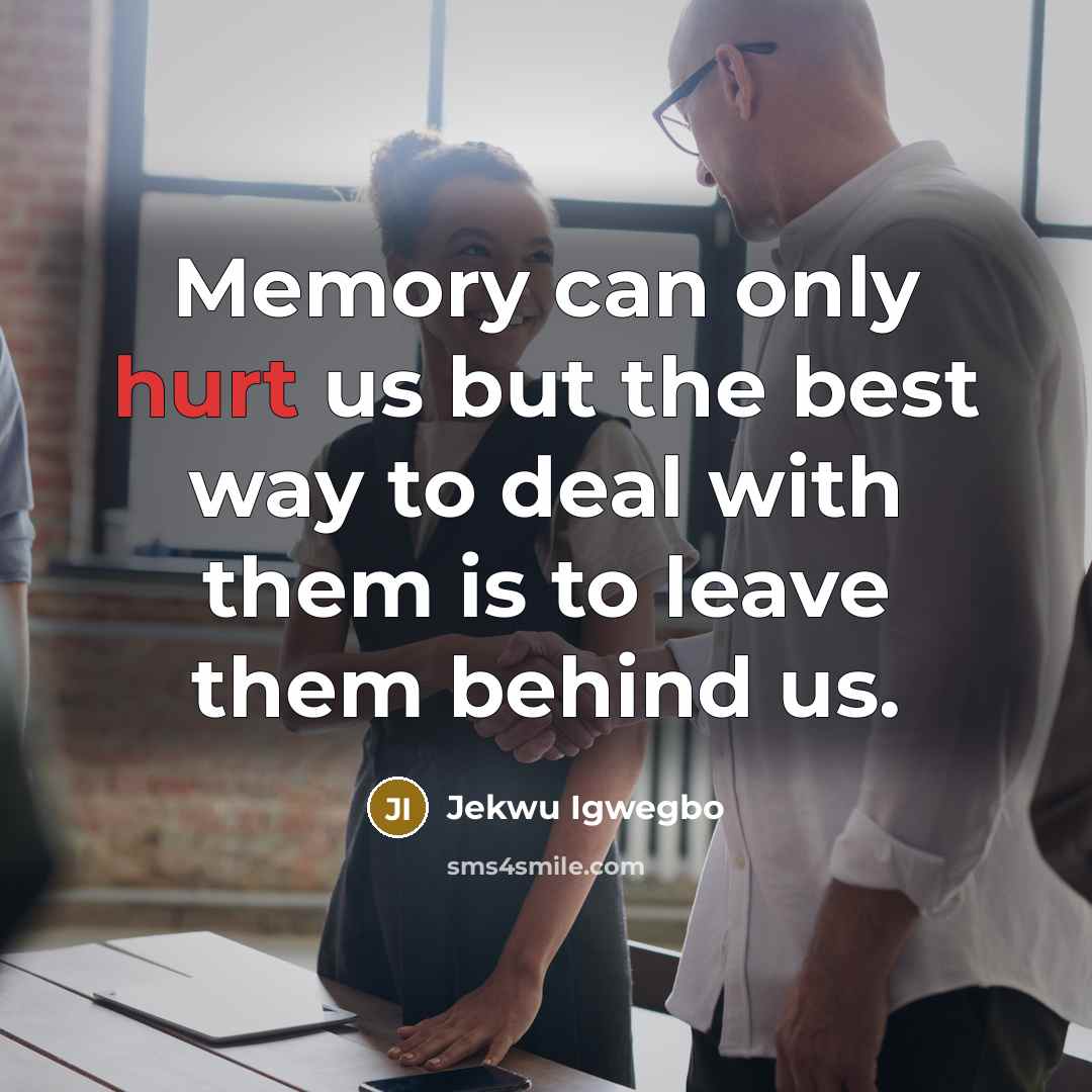 “Memory can only hurt us but the best way to…” quote by Jekwu Igwegbo