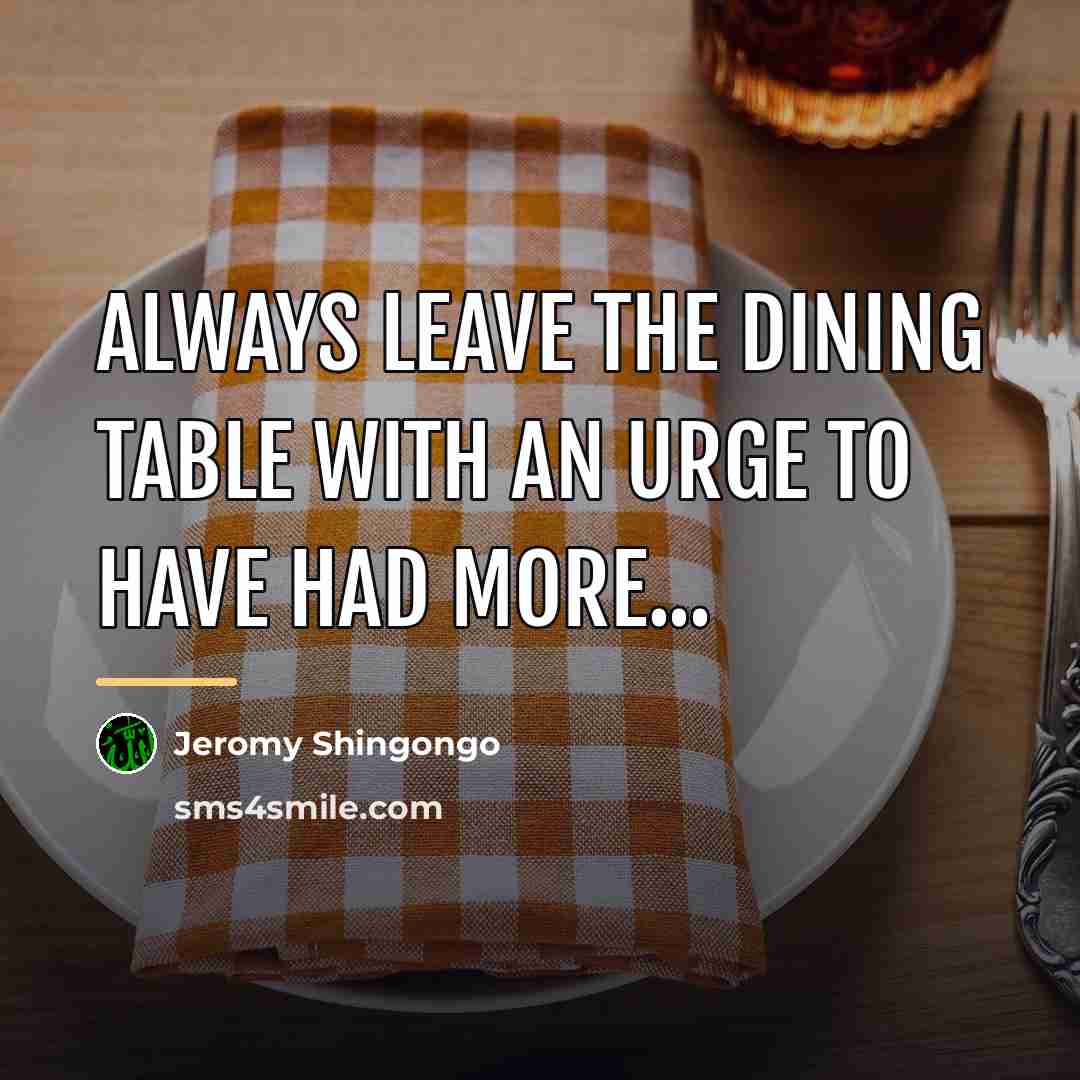 “Always leave the dining table with an urge to have…” quote by Jeromy Shingongo
