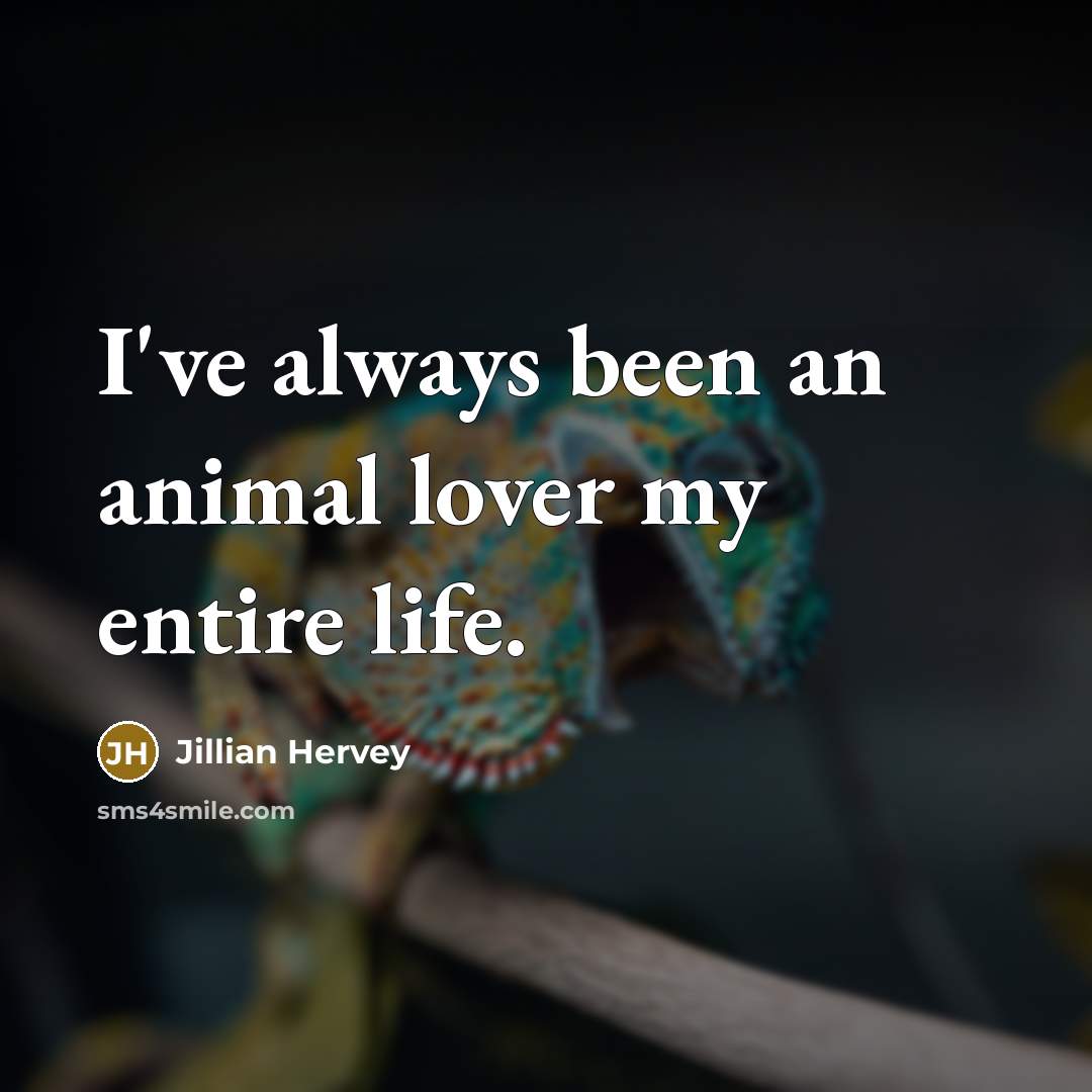 “I've always been an animal lover my entire life.…” quote by Jillian Hervey