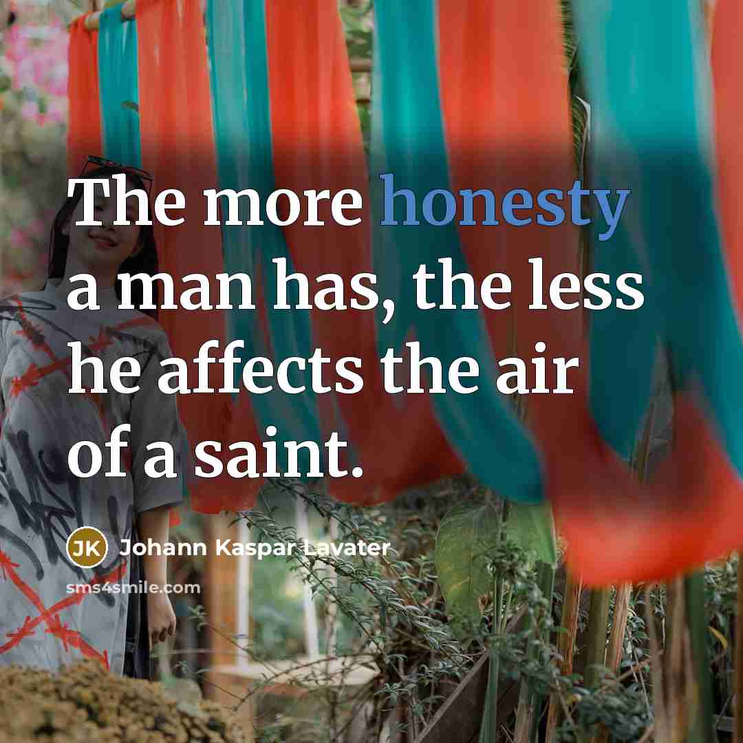 “The more honesty a man has, the less he affects…” quote by Johann Kaspar Lavater