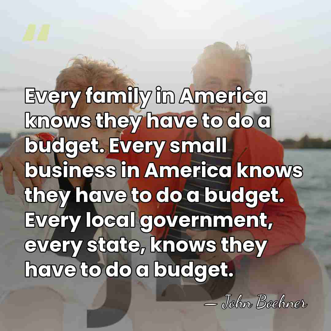 Every family in America knows they have to do a budget. Every&hellip; - John Boehner