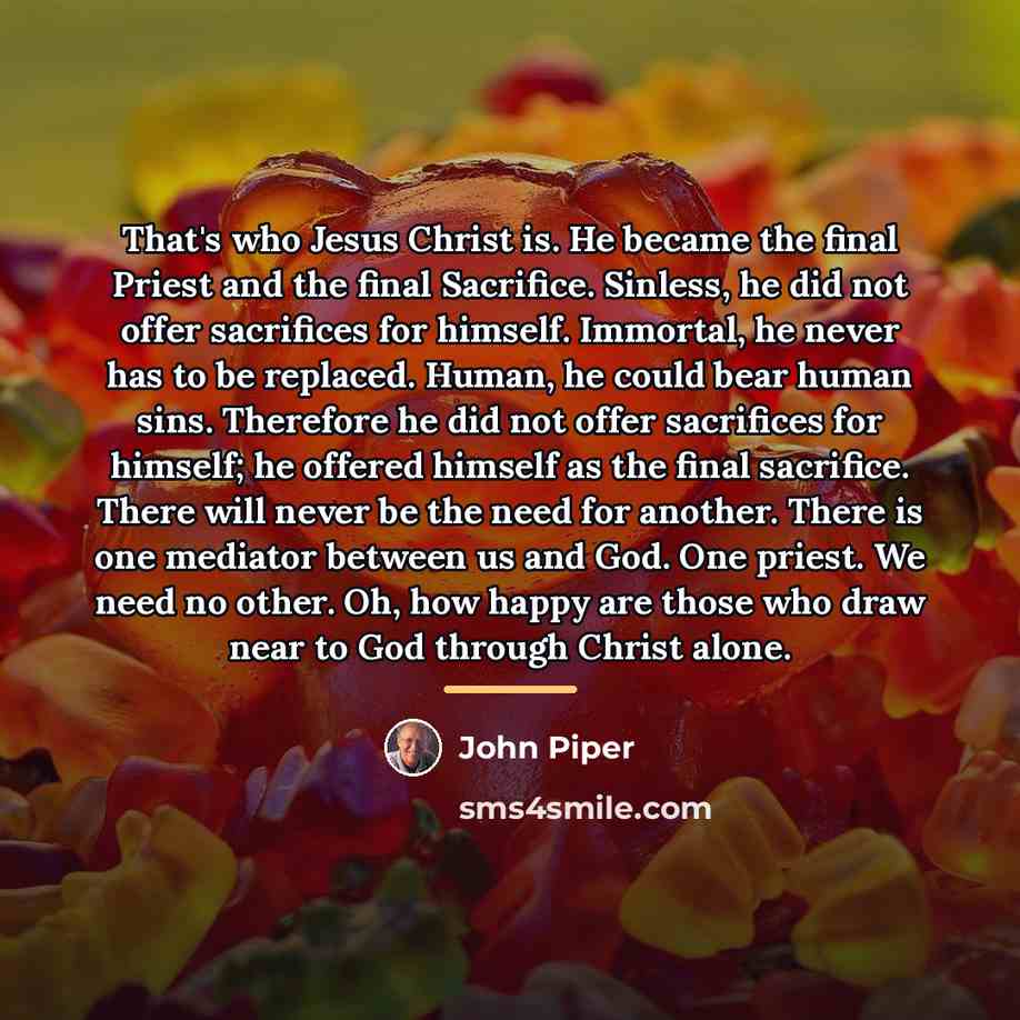 “That's who Jesus Christ is. He became the final Priest…” quote by John Piper