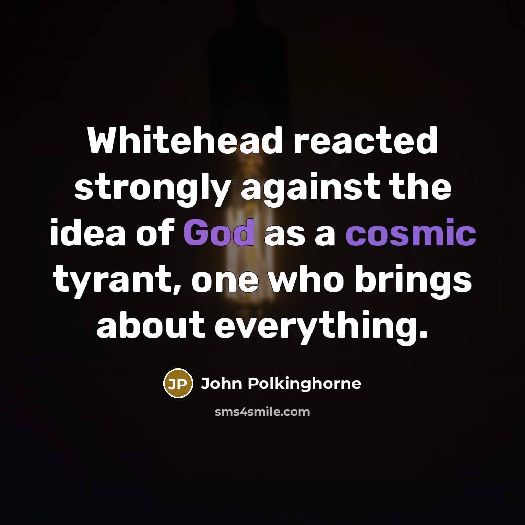 “Whitehead reacted strongly against the idea of God as a…” quote by John Polkinghorne