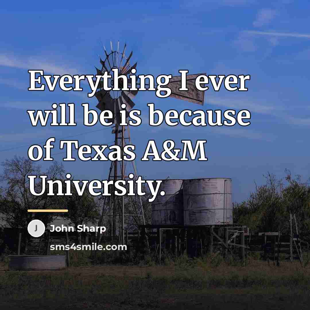 “Everything I ever will be is because of Texas A&M…” quote by John Sharp