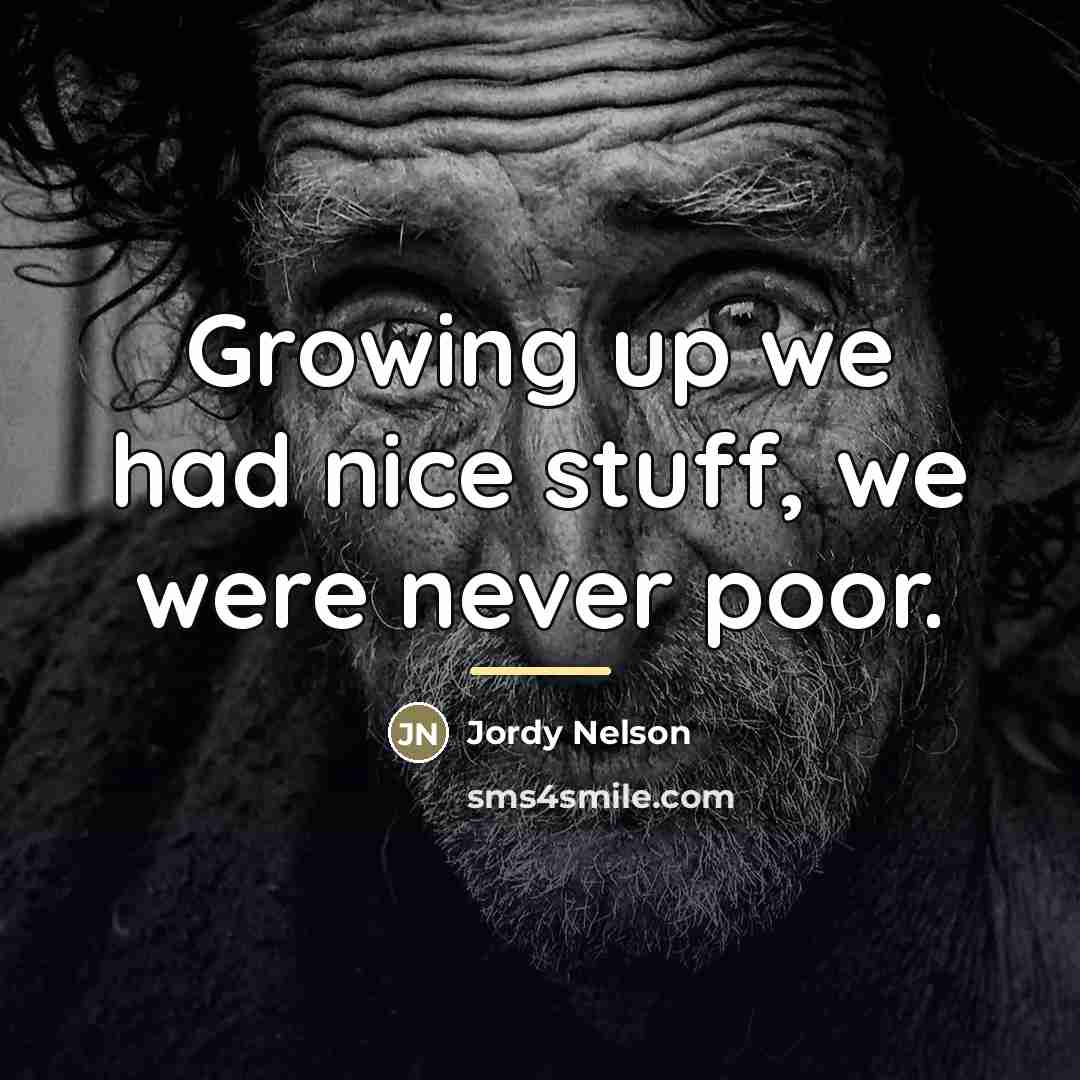 “Growing up we had nice stuff, we were never poor.…” quote by Jordy Nelson