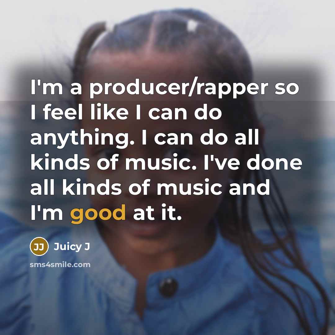 “I'm a producer/rapper so I feel like I can do…” quote by Juicy J