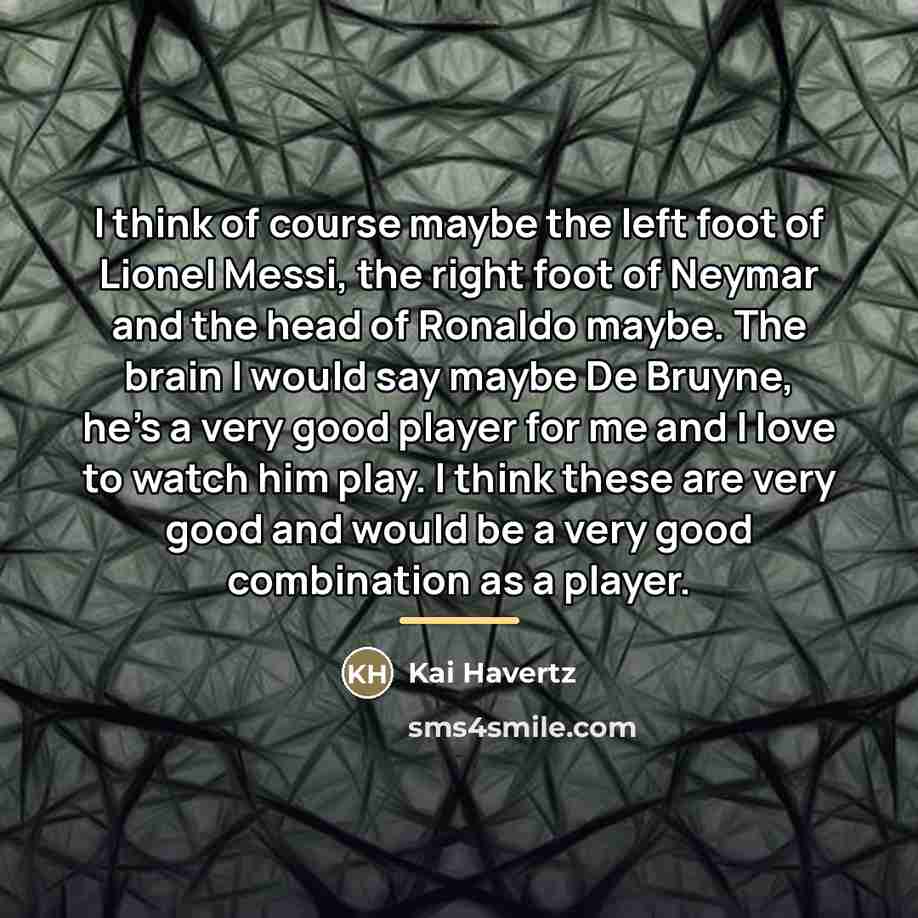 “I think of course maybe the left foot of Lionel…” quote by Kai Havertz