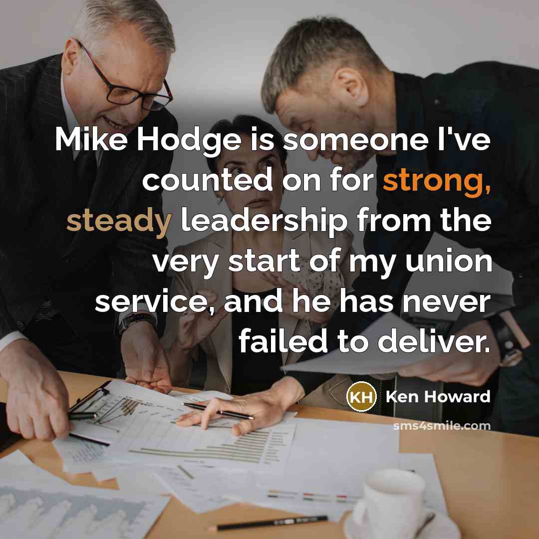 “Mike Hodge is someone I've counted on for strong, steady…” quote by Ken Howard