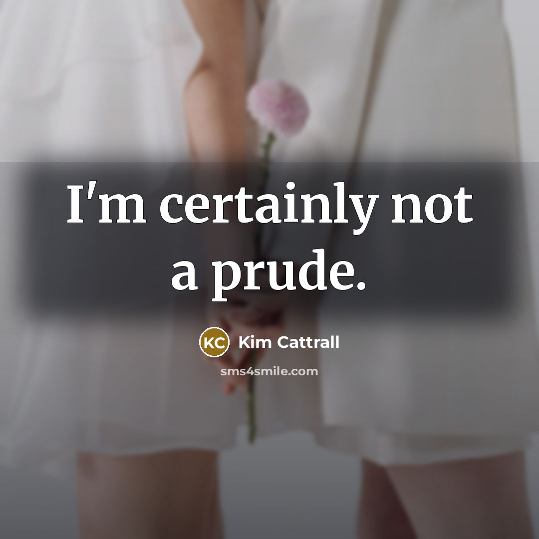 “I'm certainly not a prude.…” quote by Kim Cattrall