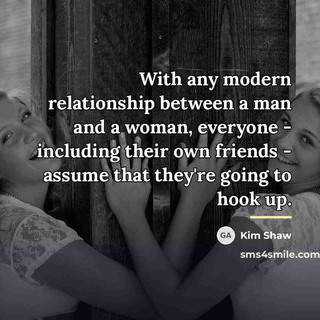 “With any modern relationship between a man and a woman,…” quote by Kim Shaw