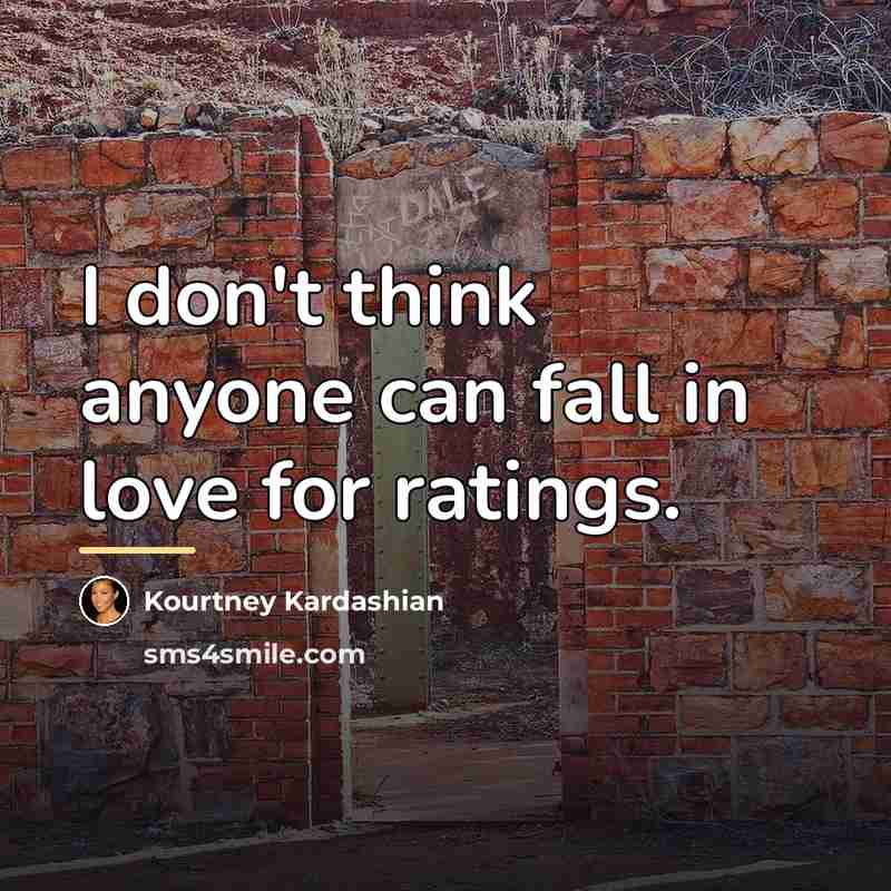 “I don't think anyone can fall in love for ratings.…” quote by Kourtney Kardashian