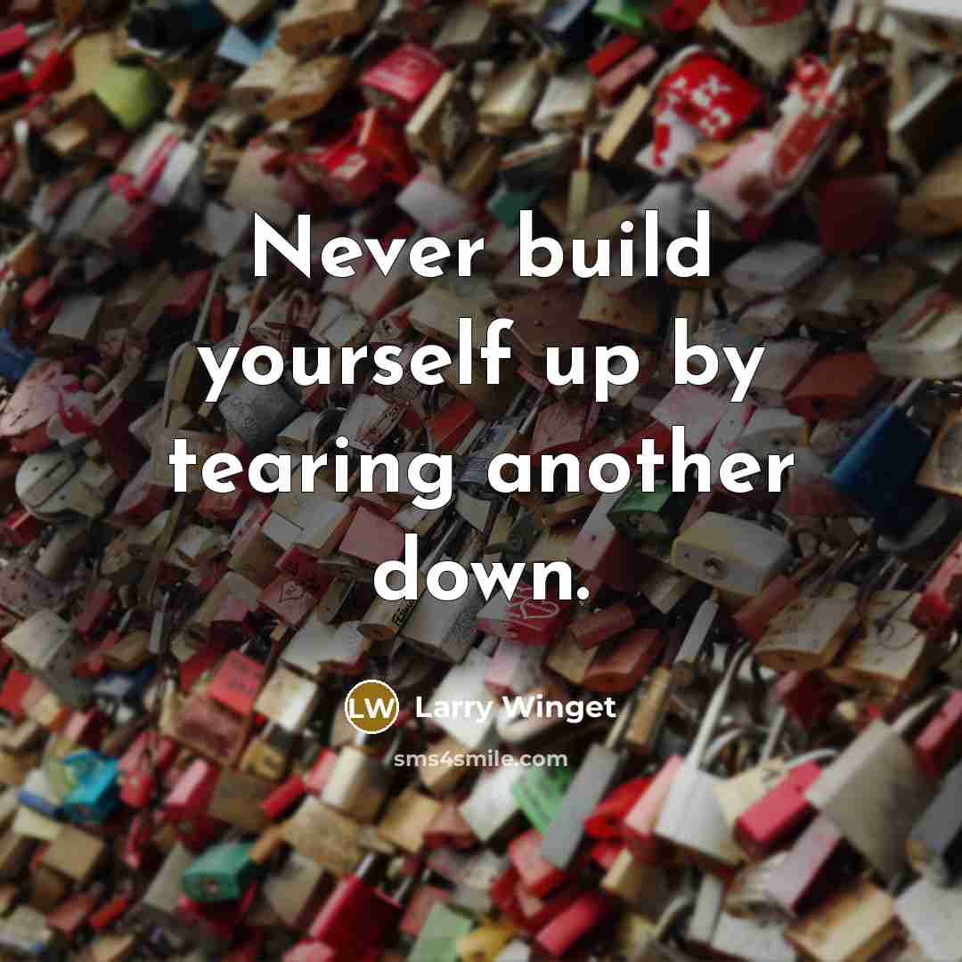 “Never build yourself up by tearing another down.…” quote by Larry Winget