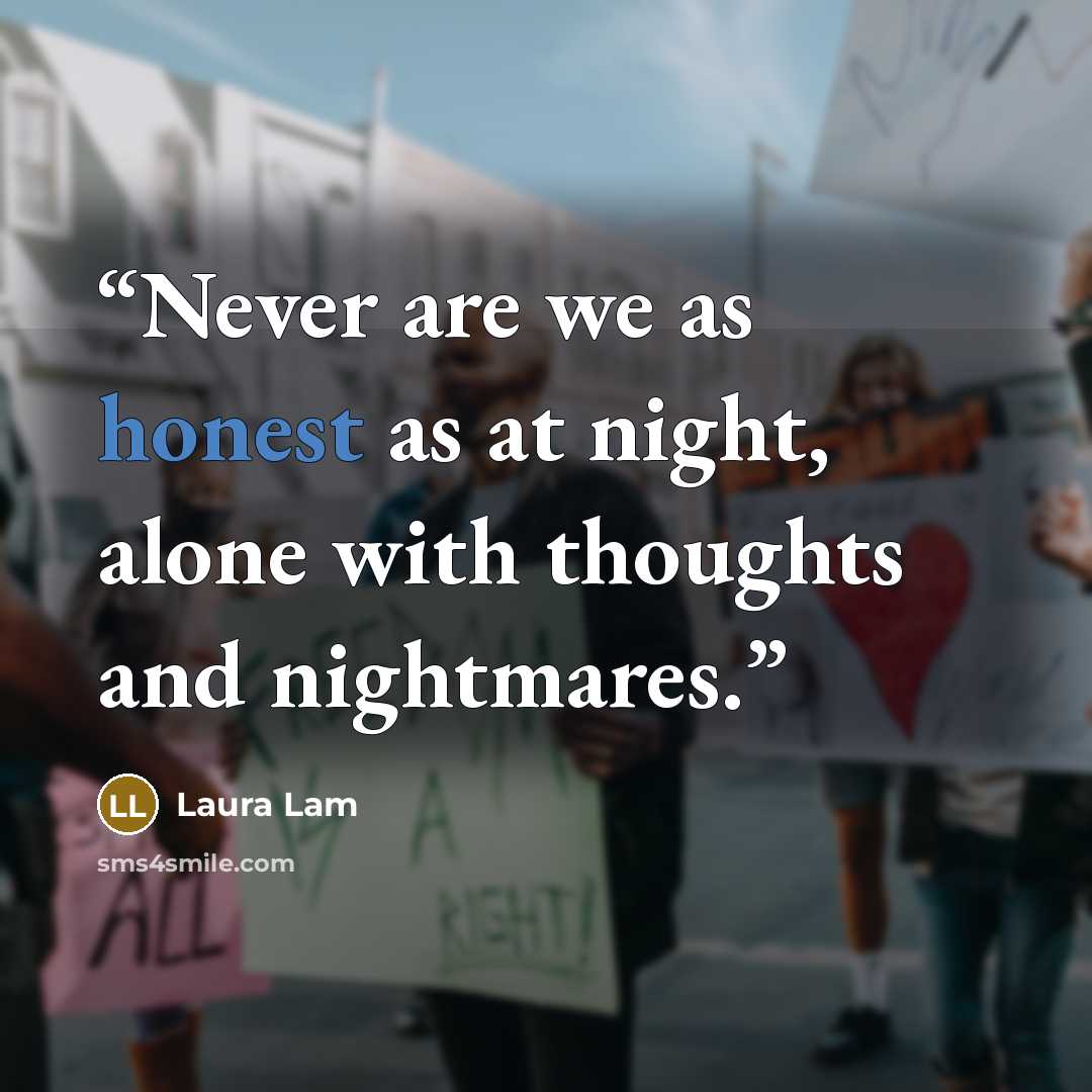 “Never are we as honest as at night, alone with thoughts and nightmares.” quote by Laura Lam