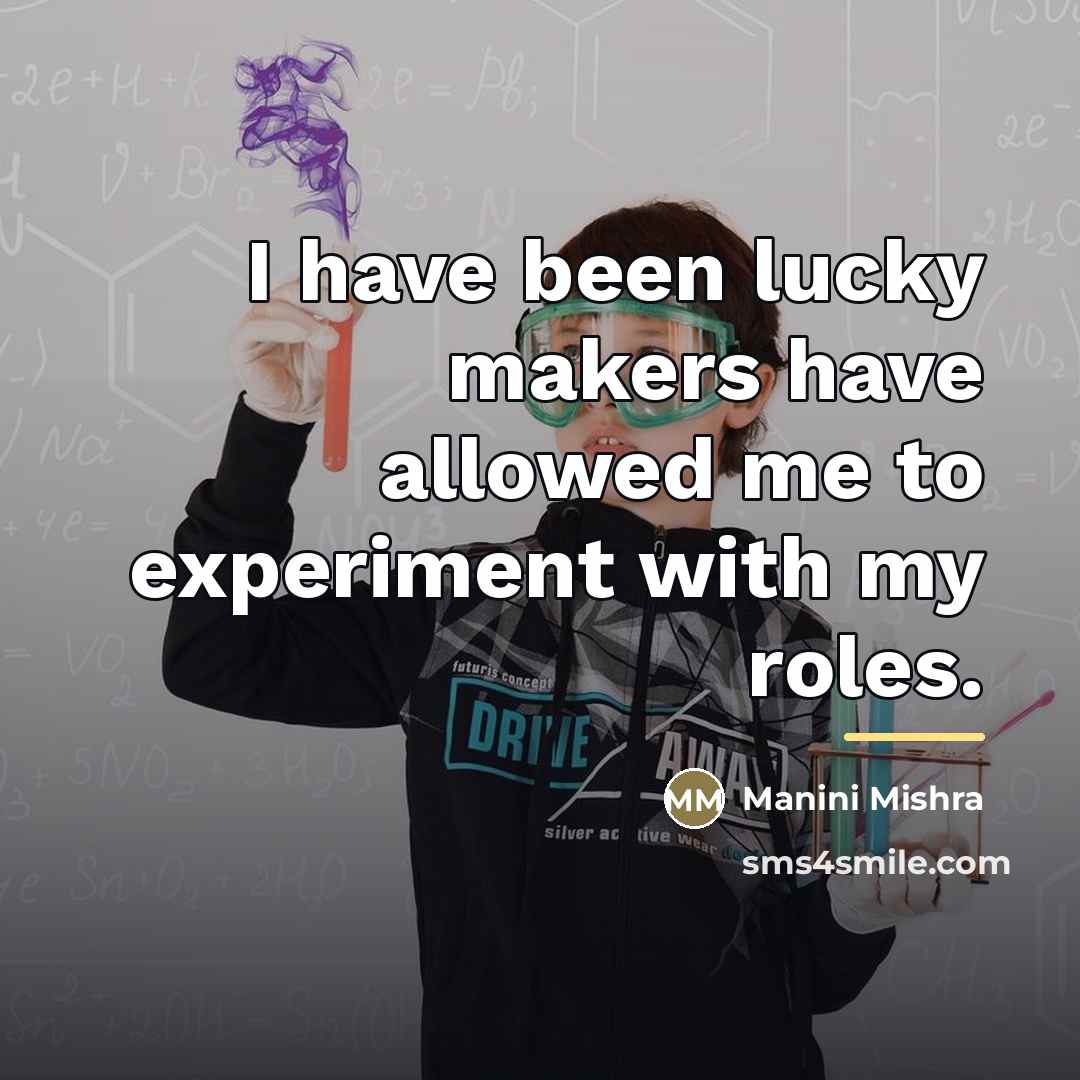 “I have been lucky makers have allowed me to experiment…” quote by Manini Mishra