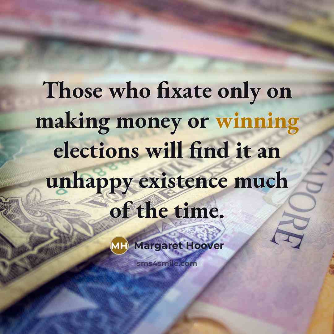“Those who fixate only on making money or winning elections…” quote by Margaret Hoover