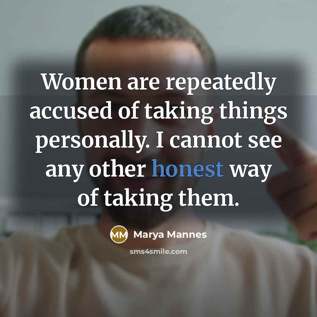 “Women are repeatedly accused of taking things personally. I cannot…” quote by Marya Mannes