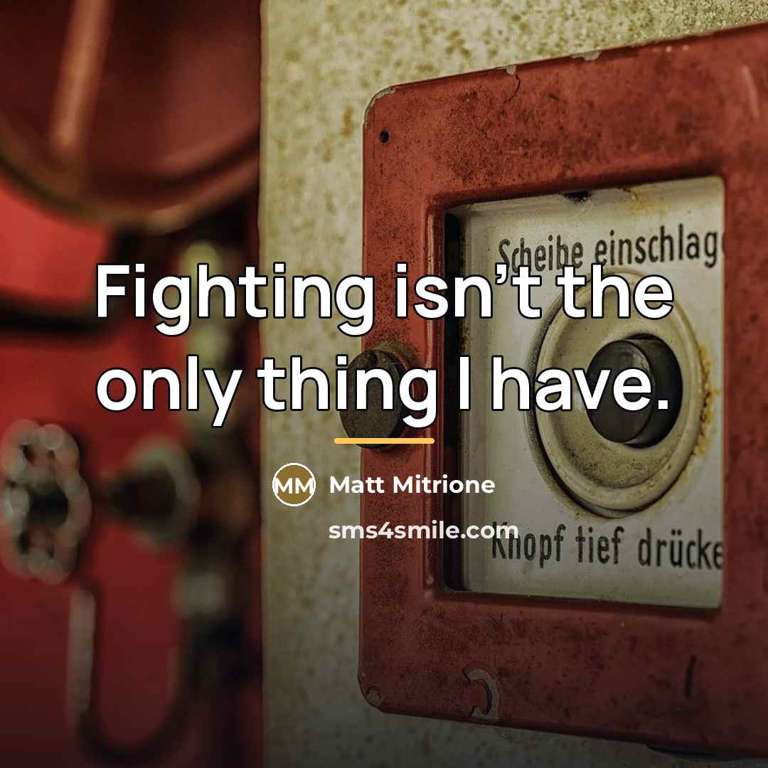 “Fighting isn't the only thing I have.…” quote by Matt Mitrione