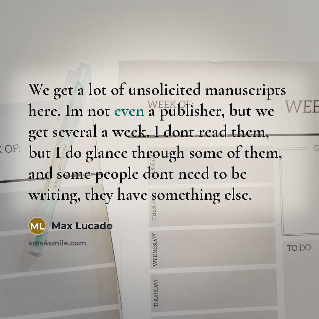 “We get a lot of unsolicited manuscripts here. Im not…” quote by Max Lucado