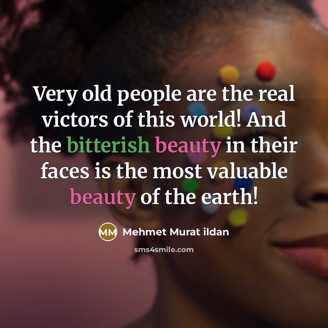“Very old people are the real victors of this world!…” quote by Mehmet Murat Ildan
