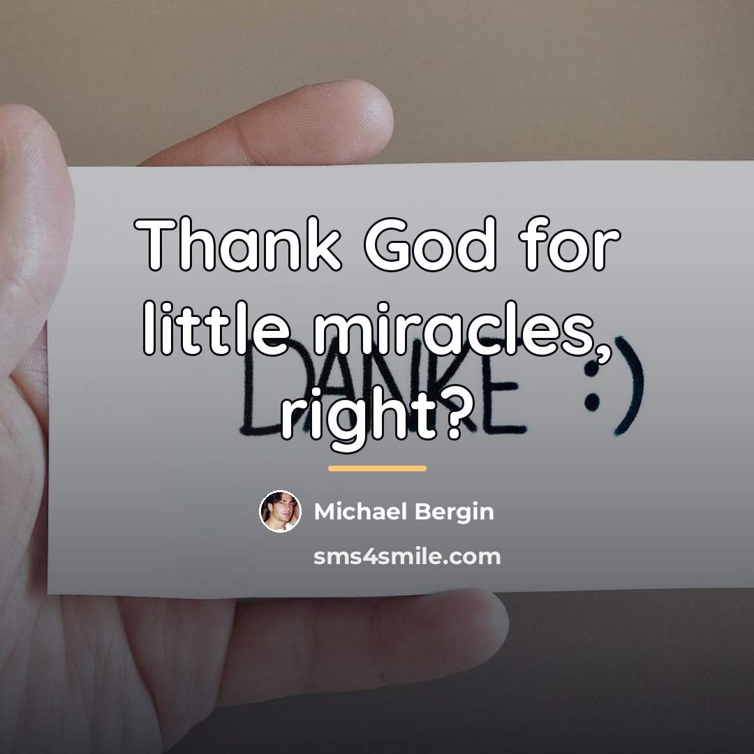 “Thank God for little miracles, right?…” quote by Michael Bergin