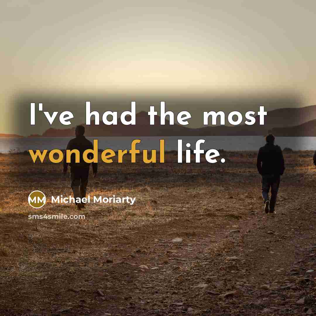 “I've had the most wonderful life.…” quote by Michael Moriarty