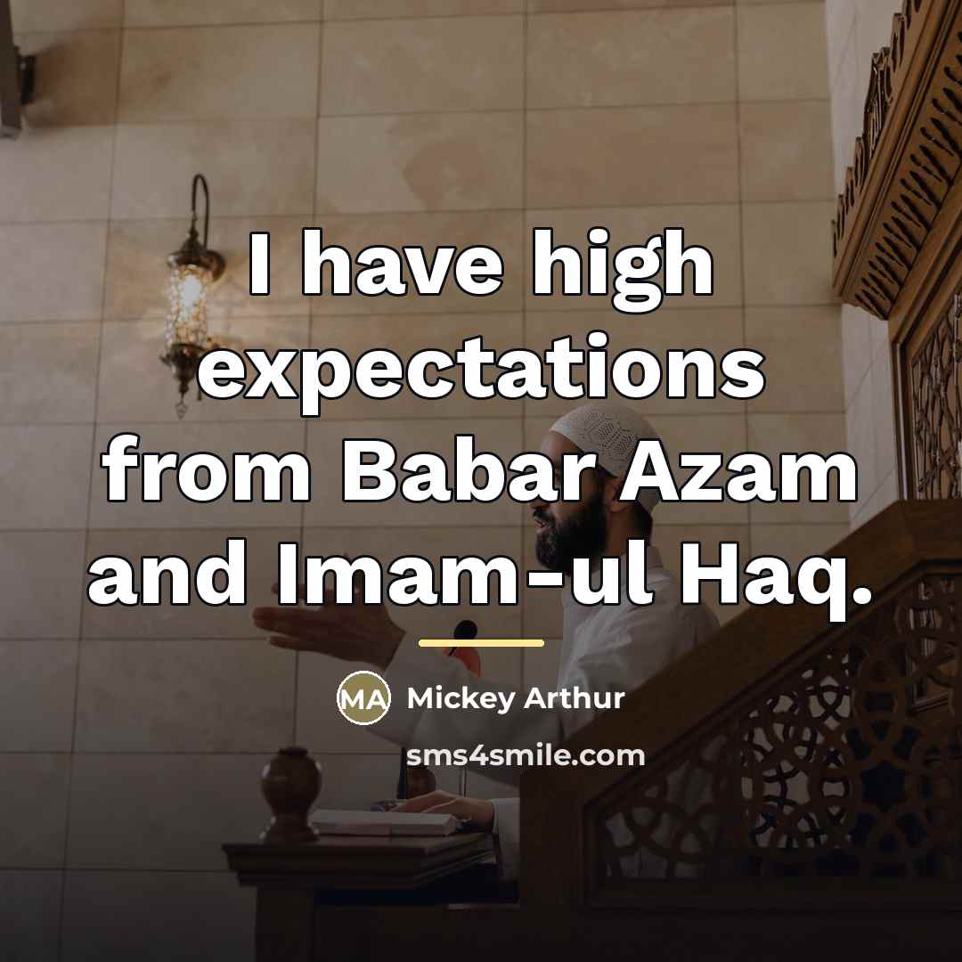 “I have high expectations from Babar Azam and Imam-ul Haq.…” quote by Mickey Arthur
