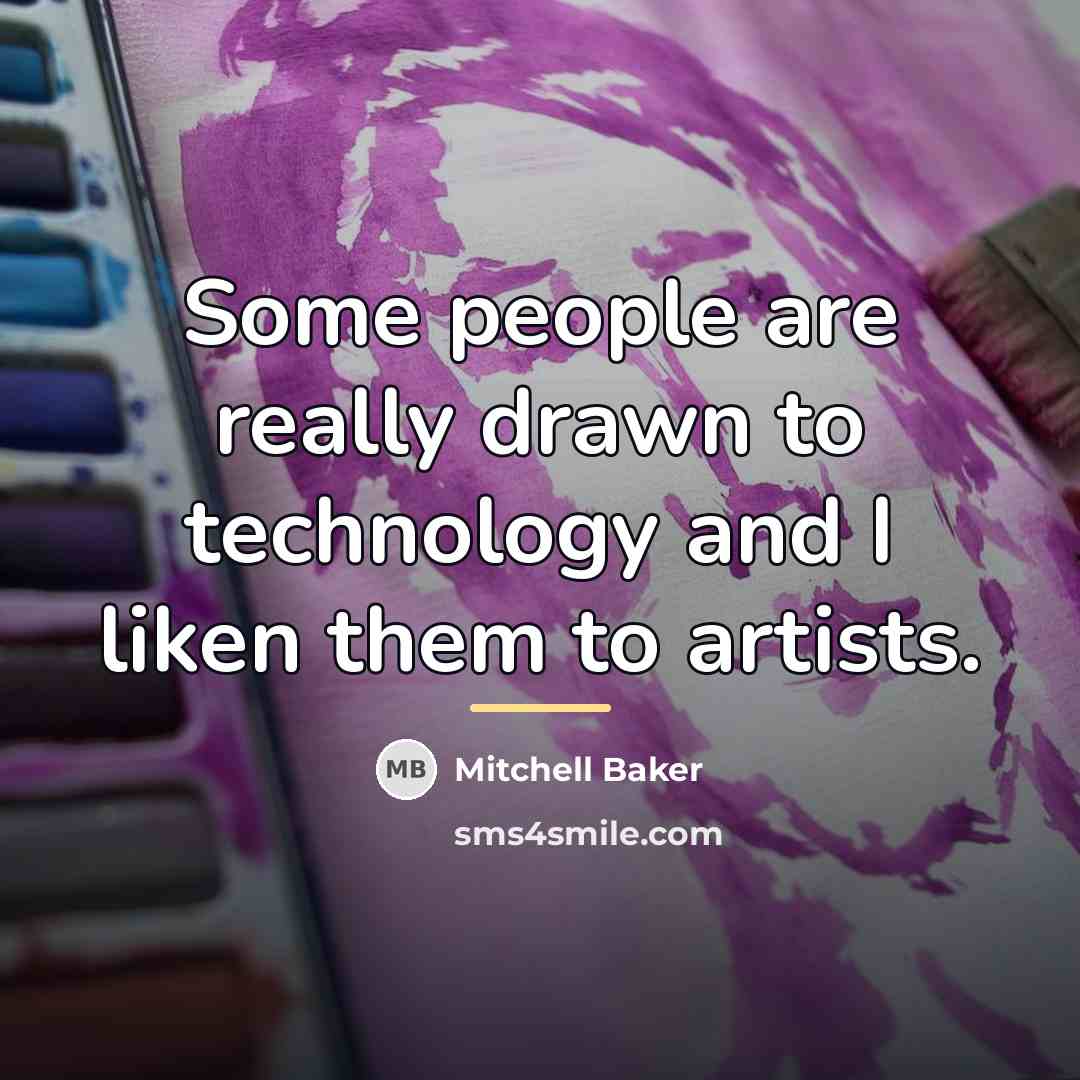 “Some people are really drawn to technology and I liken…” quote by Mitchell Baker