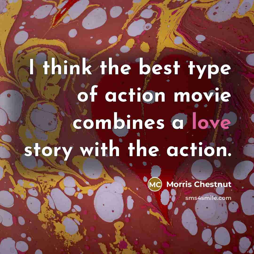 “I think the best type of action movie combines a…” quote by Morris Chestnut