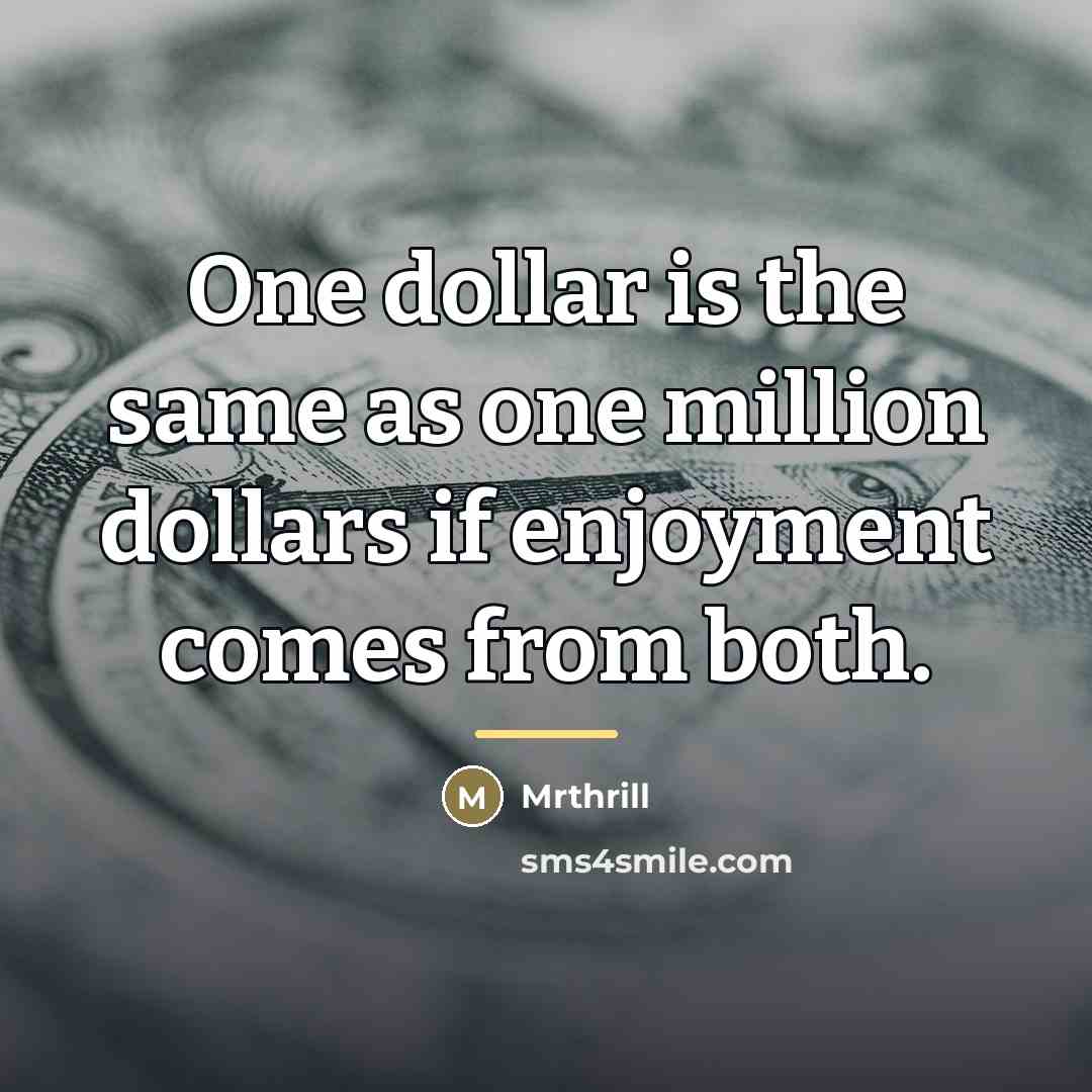 “One dollar is the same as one million dollars if…” quote by Mrthrill