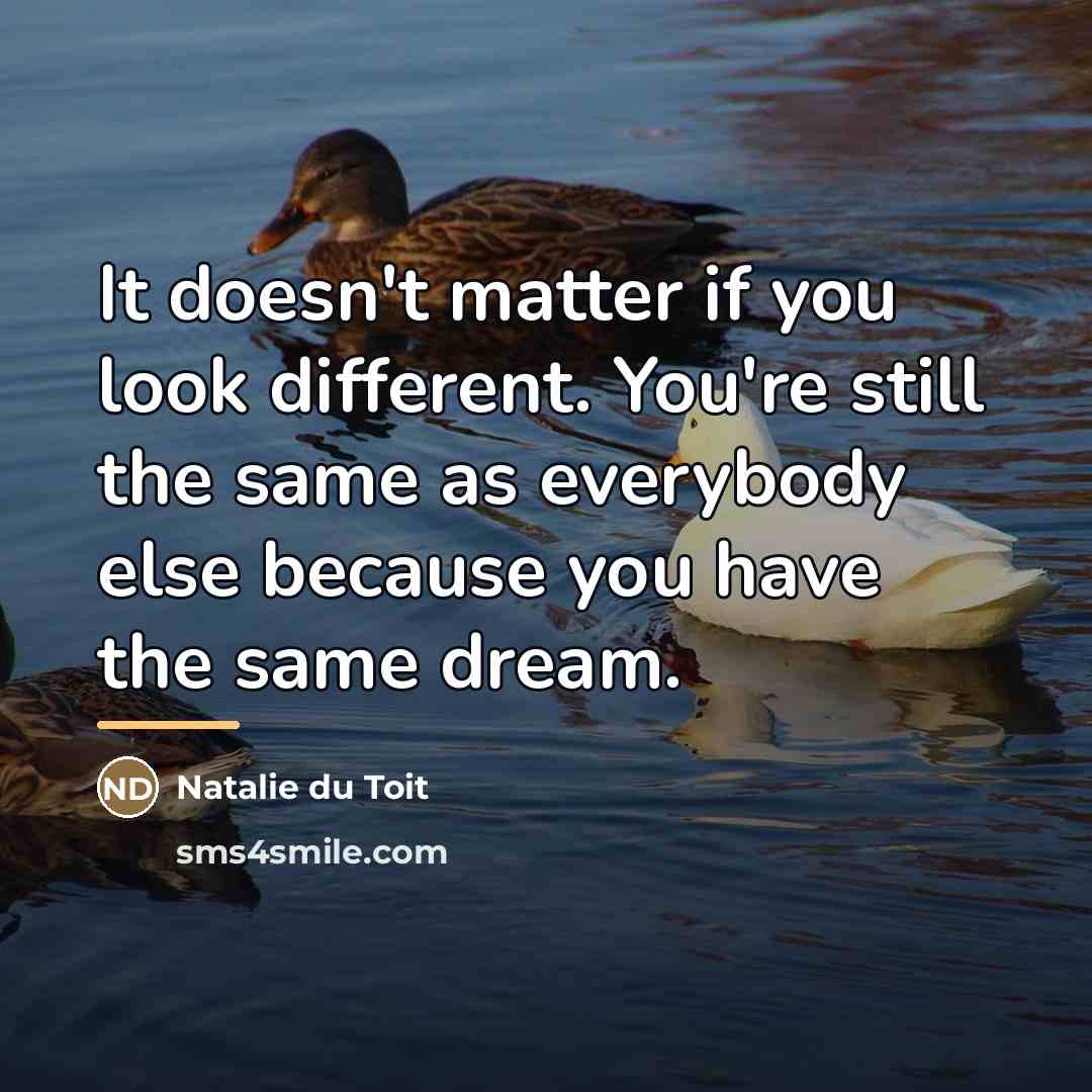 “It doesn't matter if you look different. You're still the…” quote by Natalie du Toit