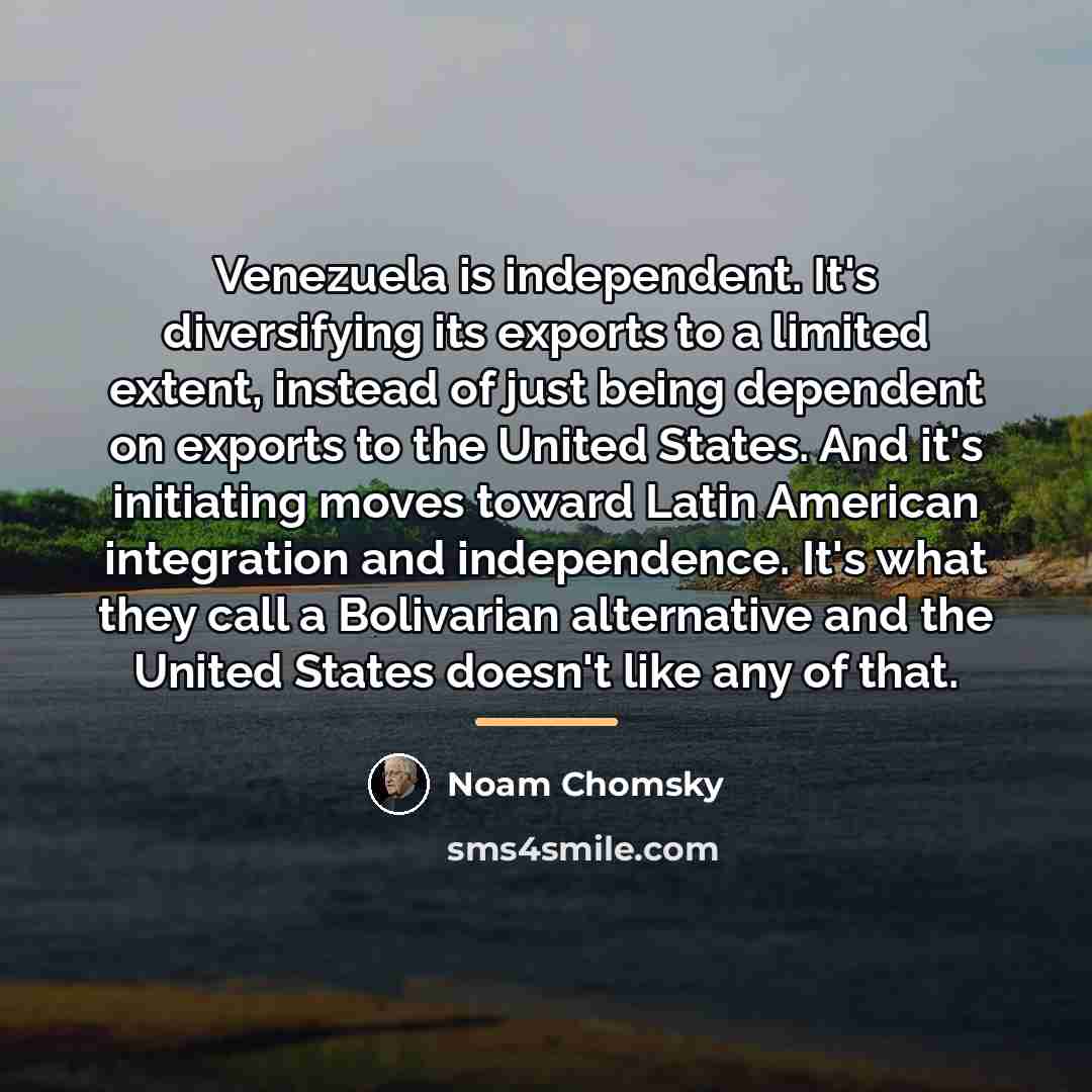 “Venezuela is independent. It's diversifying its exports to a limited…” quote by Noam Chomsky