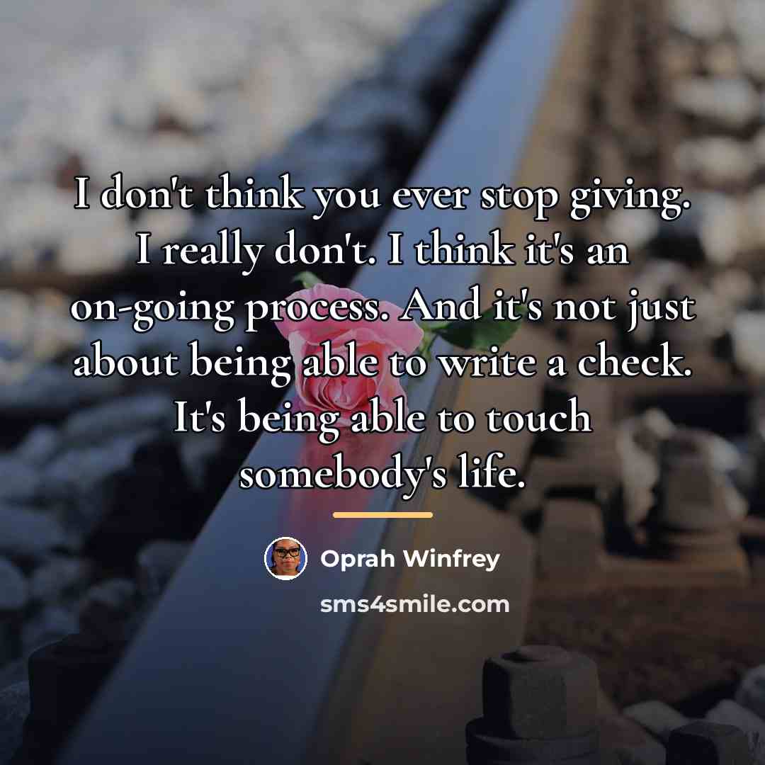 “I don't think you ever stop giving. I really don't.…” quote by Oprah Winfrey