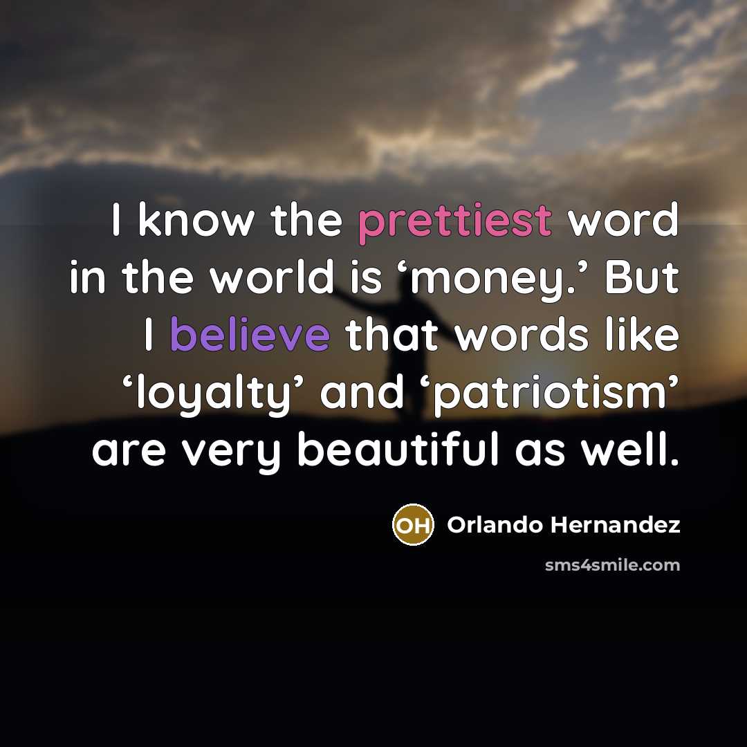 “I know the prettiest word in the world is ‘money.’…” quote by Orlando Hernandez