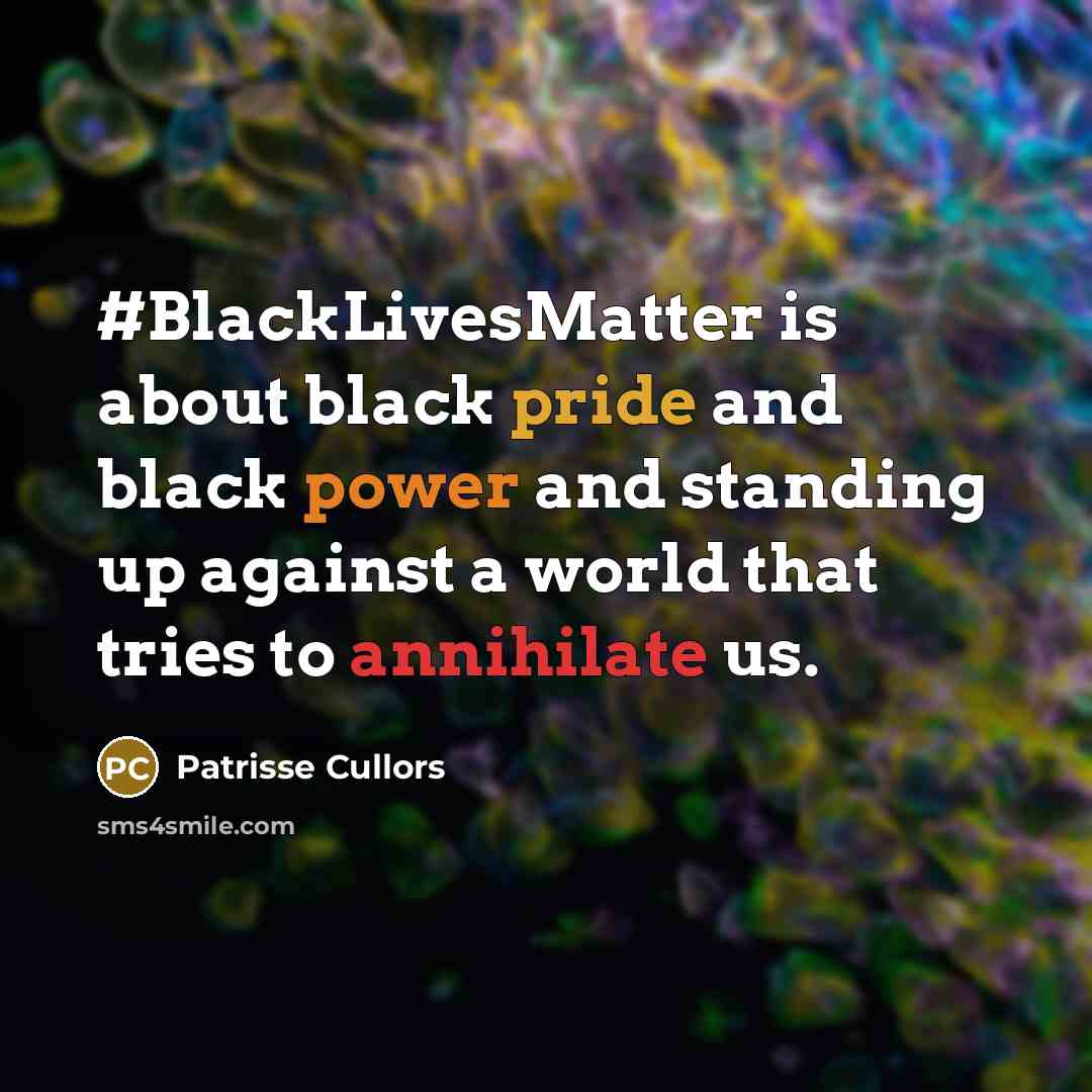 “#BlackLivesMatter is about black pride and black power and standing…” quote by Patrisse Cullors