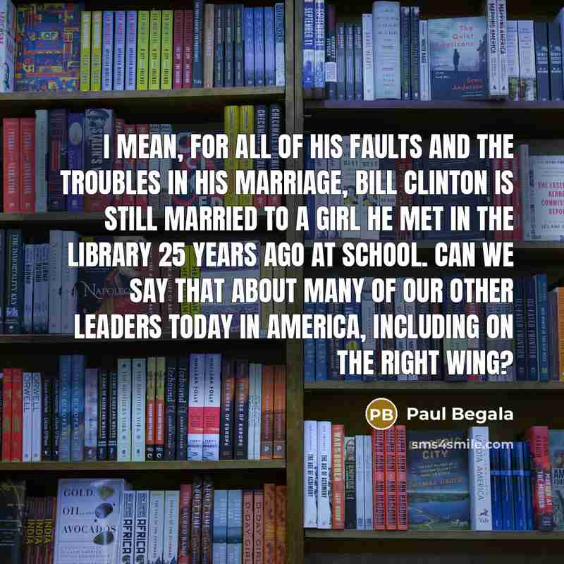 “I mean, for all of his faults and the troubles…” quote by Paul Begala