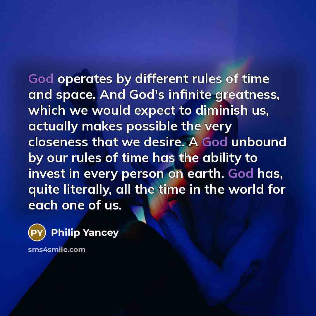 “God operates by different rules of time and space. And…” quote by Philip Yancey