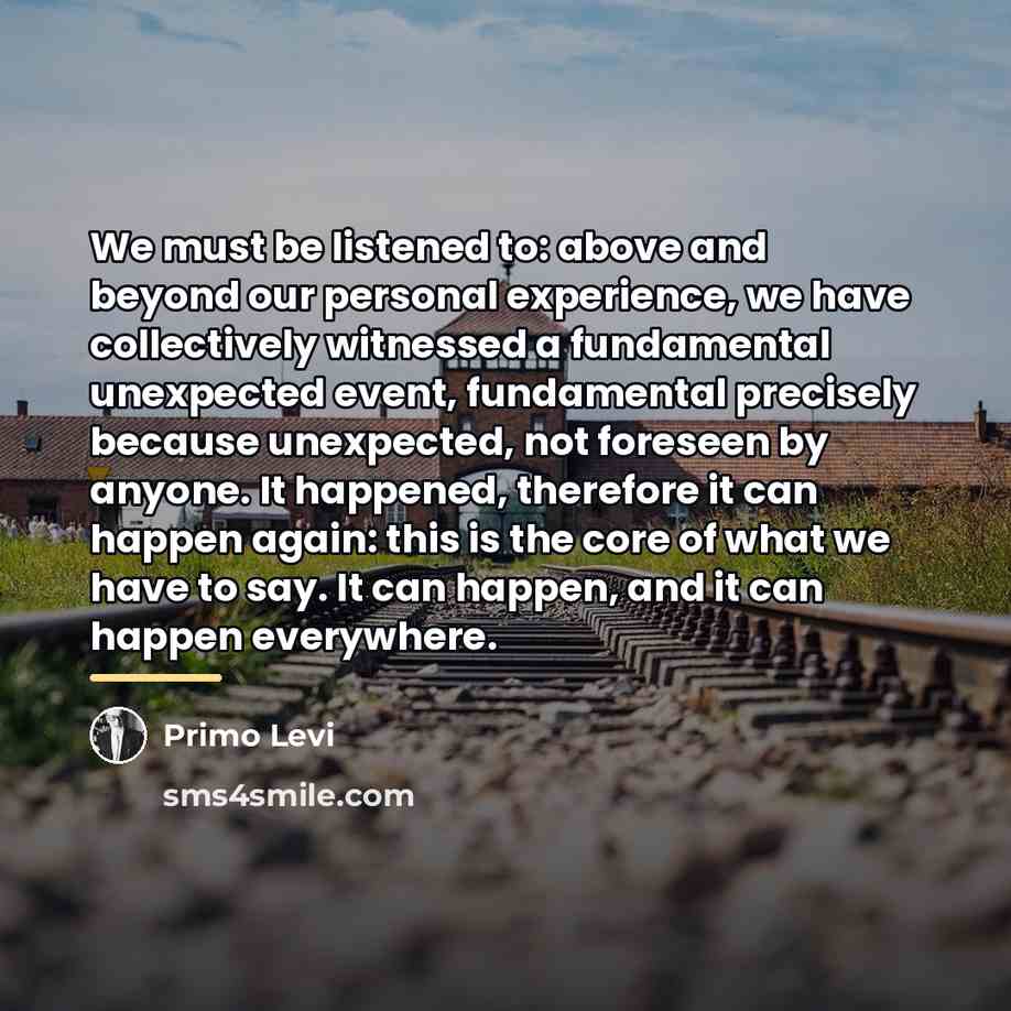 “We must be listened to: above and beyond our personal…” quote by Primo Levi
