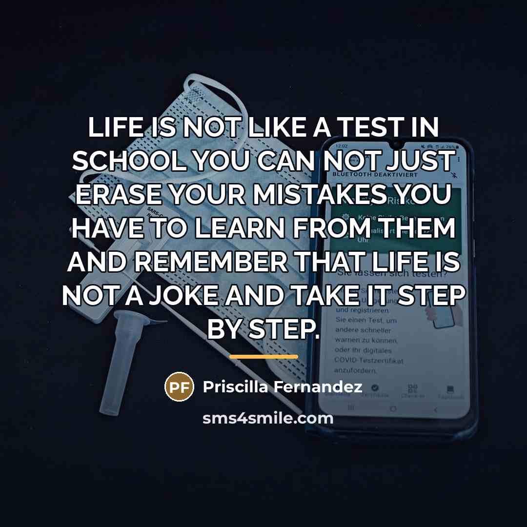 “LIFE IS NOT LIKE A TEST IN SCHOOL YOU CAN…” quote by Priscilla Fernandez