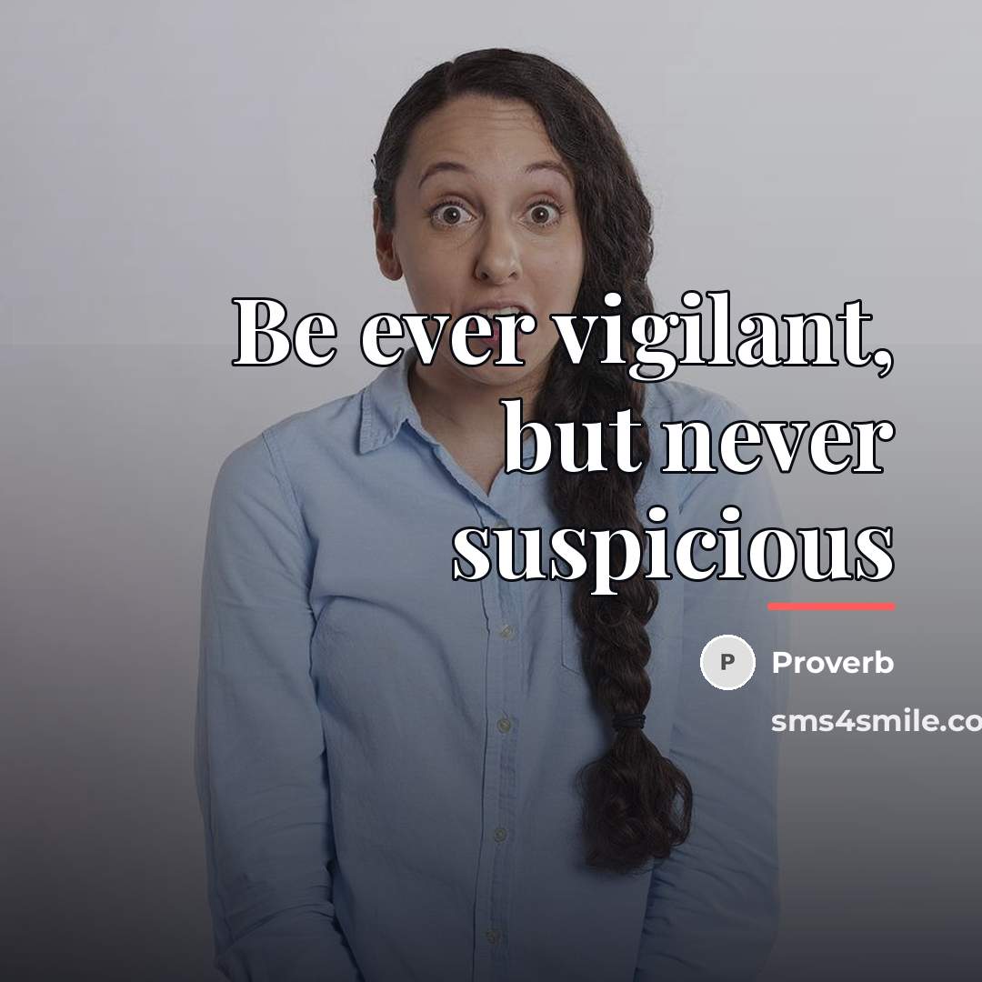 “Be ever vigilant, but never suspicious…” quote by Proverb